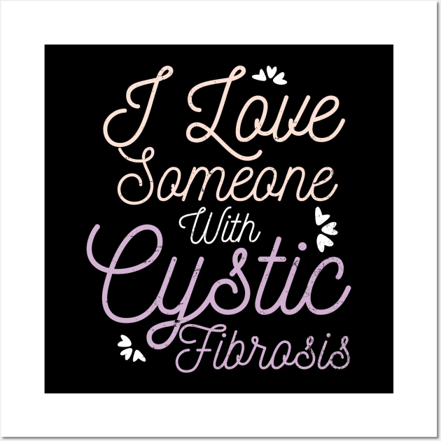 Cystic Fibrosis Shirt | I Love Someone With Gift Wall Art by Gawkclothing